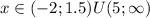 x\in(-2;1.5)U(5;\infty)