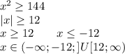 x^2\geq144\\|x|\geq12\\x\geq12\ \ \ \ \ \ x\leq-12\\x\in(-\infty;-12;]U[12;\infty)