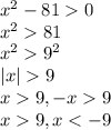 x^2-810 \\ x^281 \\ x^29^2 \\ |x|9 \\ x9,-x9 \\ x9,x