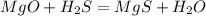 MgO+H_{2}S =MgS + H_{2}O