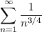 \displaystyle \sum^{\infty}_{n=1}\dfrac{1}{n^{3/4}}