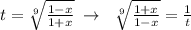 t=\sqrt[9]{\frac{1-x}{1+x}}\; \to \; \; \sqrt[9]{\frac{1+x}{1-x}}=\frac{1}{t}