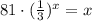 81\cdot( \frac{1}{3}) ^{x}=x