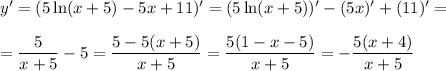 y'=(5\ln (x+5)-5x+11)'=(5\ln(x+5))'-(5x)'+(11)'=\\ \\ = \dfrac{5}{x+5} -5= \dfrac{5-5(x+5)}{x+5}= \dfrac{5(1-x-5)}{x+5}= -\dfrac{5(x+4)}{x+5}