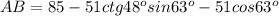 AB=85-51ctg48^osin63^o-51cos63^o