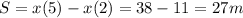 S=x(5)-x(2)=38-11=27m