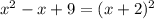 x^{2} -x+9=(x+2)^{2}