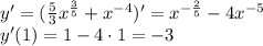 y'=(\frac{5}{3}x^{\frac{3}{5}}+x^{-4})'=x^{-\frac{2}{5}}-4x^{-5}\\ y'(1)=1-4\cdot1=-3