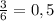 \frac{3}{6} =0,5