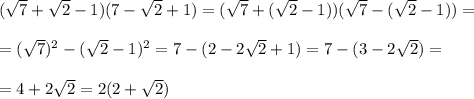 (\sqrt7+\sqrt2-1)(\dqrt7-\sqrt2+1)=(\sqrt7+(\sqrt2-1))(\sqrt7-(\sqrt2-1))=\\\\=(\sqrt7)^2-(\sqrt2-1)^2=7-(2-2\sqrt2+1)=7-(3-2\sqrt2)=\\\\=4+2\sqrt2=2(2+\sqrt2)