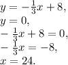 y=-\frac{1}{3}x+ 8, \\ y=0, \\ -\frac{1}{3}x+ 8=0, \\ -\frac{1}{3}x=- 8, \\ x=24.