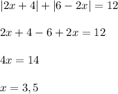 |2x+4|+|6-2x|=12\\\\2x+4-6+2x=12\\\\4x=14\\\\x=3,5