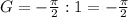 G=-\frac{\pi }{2} : 1 = -\frac{\pi }{2}