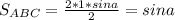 S_{ABC}=\frac{2*1*sina}{2}=sina