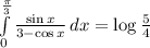 \int\limits^ \frac{ \pi }{3} _0 {\frac{\sin x}{3-\cos x} } \, dx =\log \frac{5}{4}