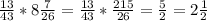 \frac{13}{43} * 8 \frac{7}{26}=\frac{13}{43} * \frac{215}{26}= \frac{5}{2} =2 \frac{1}{2}