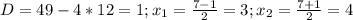 D=49-4*12=1; x_1= \frac{7-1}{2}=3; x_2= \frac{7+1}{2}=4