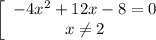 \left[\begin{array}{ccc}-4x^2+12x-8=0\\x \neq 2\end{array}\right