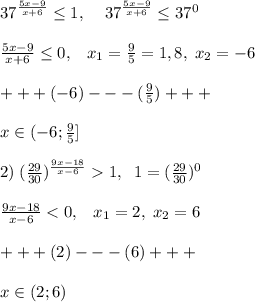 37^{\frac{5x-9}{x+6}} \leq 1,\; \; \; \; 37^{\frac{5x-9}{x+6}} \leq 37^0\\\\\frac{5x-9}{x+6} \leq 0,\; \; \; x_1=\frac{9}{5}=1,8,\; x_2=-6\\\\+++(-6)---(\frac{9}{5})+++\\\\x\in (-6;\frac{9}{5}]\\\\2)\; (\frac{29}{30})^{\frac{9x-18}{x-6}}1,\; \; 1=(\frac{29}{30})^0\\\\\frac{9x-18}{x-6}