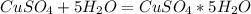 CuSO_{4} + 5H_{2}O = CuSO_{4} * 5 H_{2}O