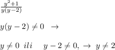 \frac{y^2+1}{y(y-2)}\\\\y(y-2)\ne 0\; \; \to \\\\y\ne 0\; \; ili\; \; \; \; \; y-2\ne 0,\; \to \; y\ne 2