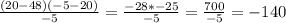 \frac{(20-48)(-5-20)}{-5} = \frac{-28*-25}{-5} = \frac{700}{-5} = -140