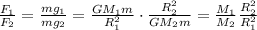 \frac{F_1}{F_2}=\frac{mg_1}{mg_2}=\frac{GM_1m}{R_1^2}\cdot\frac{R_2^2}{GM_2m}=\frac{M_1}{M_2}\frac{R_2^2}{R_1^2}