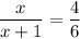 \dfrac{x}{x+1}=\dfrac{4}{6}