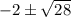 -2\pm \sqrt{28}