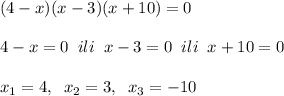 (4-x)(x-3)(x+10)=0\\\\4-x=0\; \; ili\; \; x-3=0\; \; ili\; \; x+10=0\\\\x_1=4,\; \; x_2=3,\; \; x_3=-10