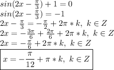 sin(2x-\frac{\pi}{3})+1=0\\sin(2x-\frac{\pi}{3})=-1\\2x-\frac{\pi}{3}=-\frac{\pi}{2}+2\pi*k,\ k\in Z\\2x=-\frac{3\pi}{6}+\frac{2\pi}{6}+2\pi*k,\ k\in Z\\2x=-\frac{\pi}{6}+2\pi*k,\ k\in Z\\\boxed{x=-\frac{\pi}{12}+\pi*k,\ k\in Z}