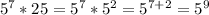 5^{7} * 25= 5^7 * 5^2 = 5^{7+2}= 5^9