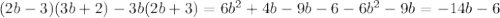 (2b-3)(3b+2)-3b(2b+3)=6b^{2}+4b-9b-6-6b^{2}-9b=-14b-6