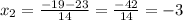 x_{2}= \frac{-19-23}{14}= \frac{-42}{14}=-3