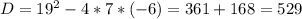 D=19^{2} -4*7*(-6)=361+168=529