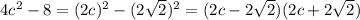 4c^2-8=(2c)^2-(2\sqrt{2})^2=(2c-2\sqrt{2})(2c+2\sqrt{2})