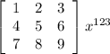 \left[\begin{array}{ccc}1&2&3\\4&5&6\\7&8&9\end{array}\right] x^{123}