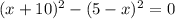 (x+10)^2-(5-x)^2=0