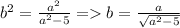 b^{2}=&#10;\frac{a^{2}}{a^{2}-5}= b= \frac{a}{ \sqrt{a^{2}-5} }