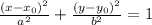 \frac{(x-x_{0})^{2}}{a^{2}} + \frac{(y-y_{0})^{2}}{ b^{2} }&#10;=1