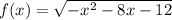 f(x)=\sqrt{-x^2-8x-12}