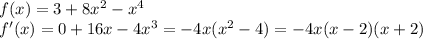 f(x)=3+8x^2-x^4\\f'(x)=0+16x-4x^3=-4x(x^2-4)=-4x(x-2)(x+2)