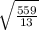 \sqrt{ \frac{559}{13} }