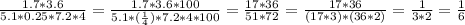 \frac{1.7*3.6}{5.1*0.25*7.2*4}=\frac{1.7*3.6*100}{5.1*(\frac{1}{4})*7.2*4*100}=\frac{17*36}{51*72}=\frac{17*36}{(17*3)*(36*2)}=\frac{1}{3*2}=\frac{1}{6}