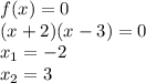 f(x)=0 \\ (x+2)(x-3)=0 \\ x_1=-2 \\ x_2=3