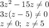 3z^2-15z \neq 0 \\ 3z(z-5) \neq 0 \\ z \neq 0; \ z \neq 5