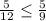 \frac{5}{12} \leq \frac{5}{9}