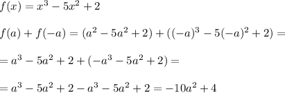 f(x)=x^3-5x^2+2\\\\f(a)+f(-a)=(a^2-5a^2+2)+((-a)^3-5(-a)^2+2)=\\\\=a^3-5a^2+2+(-a^3-5a^2+2)=\\\\=a^3-5a^2+2-a^3-5a^2+2=-10a^2+4