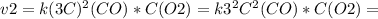 v2=k(3C)^{2}(CO)*C(O2)=k3^{2}C^{2}(CO)*C(O2)=
