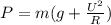 P=m(g+ \frac{U^{2} }{R})